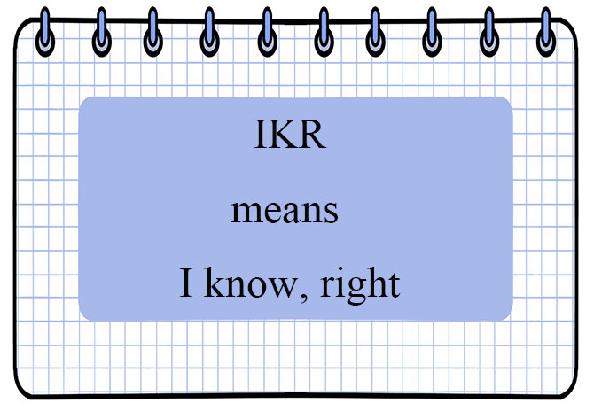 what does ikr mean